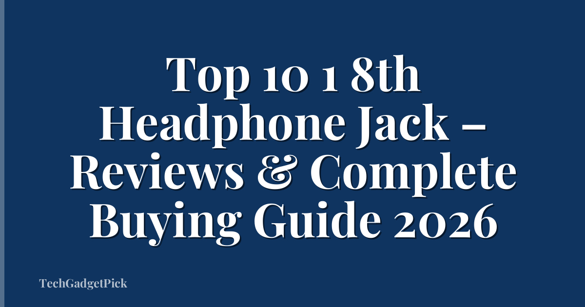 Top 10 1 8th Headphone Jack – Reviews & Complete Buying Guide 2026