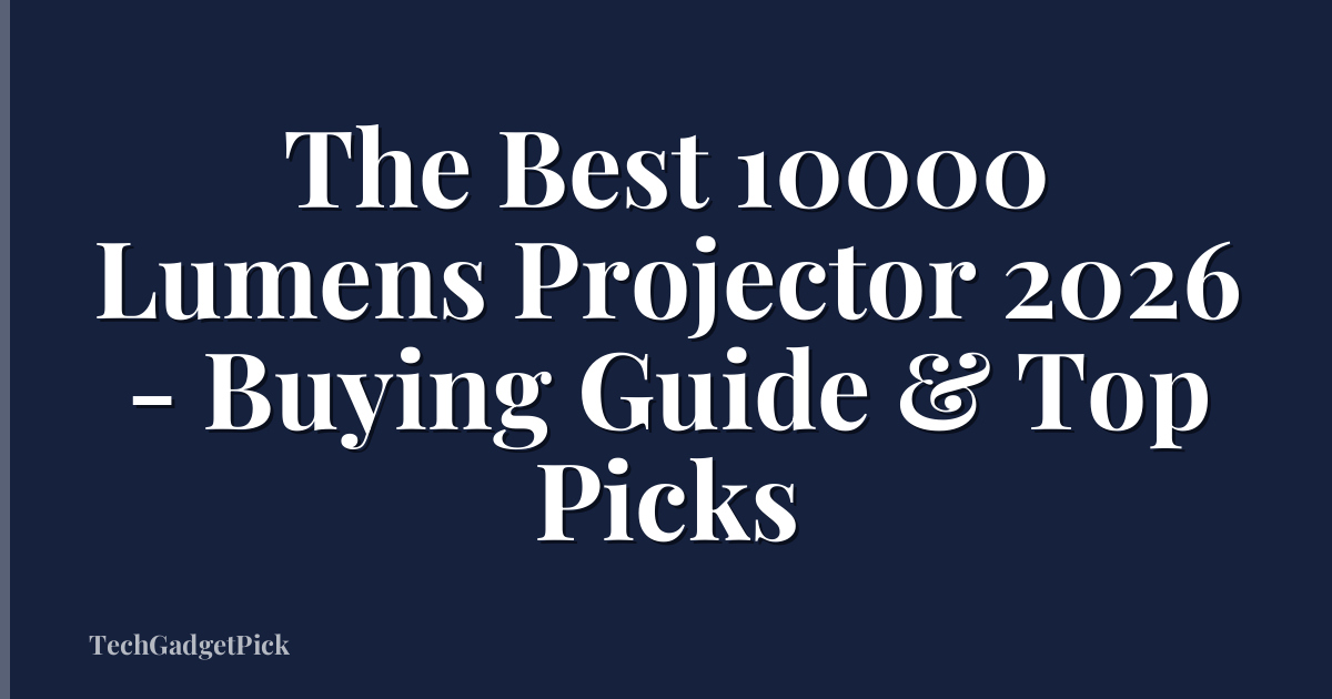 The Best 10000 Lumens Projector 2026 - Buying Guide & Top Picks