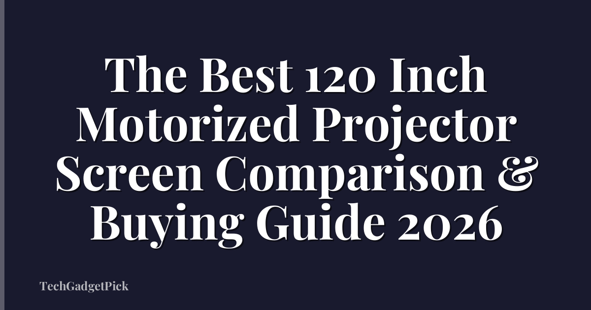 The Best 120 Inch Motorized Projector Screen Comparison & Buying Guide 2026