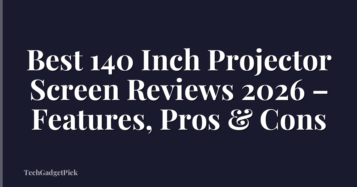 Best 140 Inch Projector Screen Reviews 2026 – Features, Pros & Cons