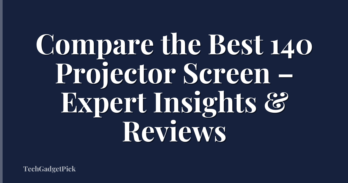 Compare the Best 140 Projector Screen – Expert Insights & Reviews