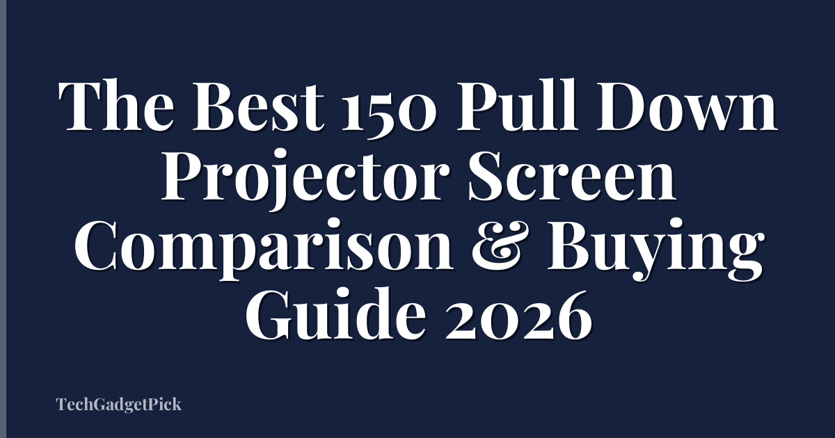 The Best 150 Pull Down Projector Screen Comparison & Buying Guide 2026