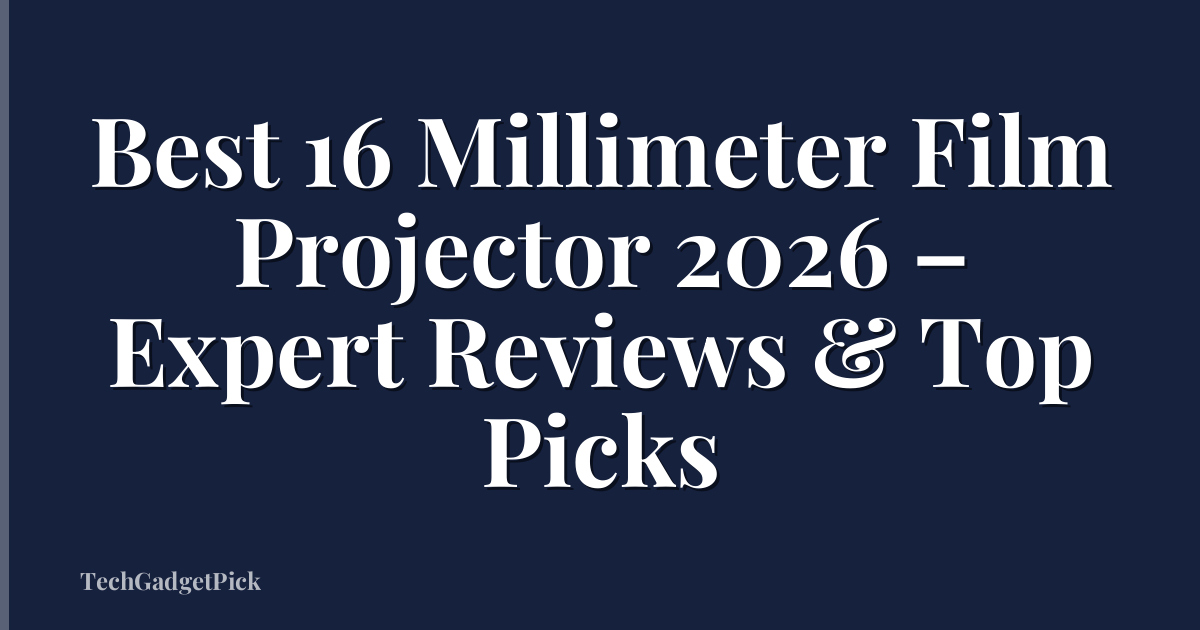 Best 16 Millimeter Film Projector 2026 – Expert Reviews & Top Picks