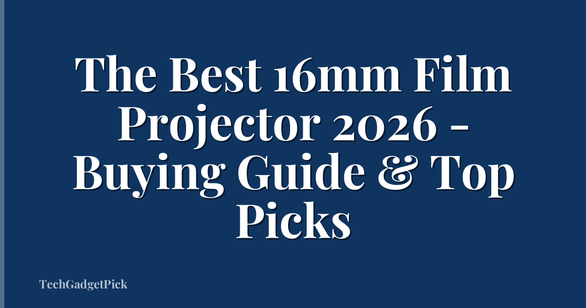 The Best 16mm Film Projector 2026 - Buying Guide & Top Picks