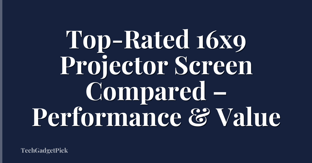 Top-Rated 16x9 Projector Screen Compared – Performance & Value