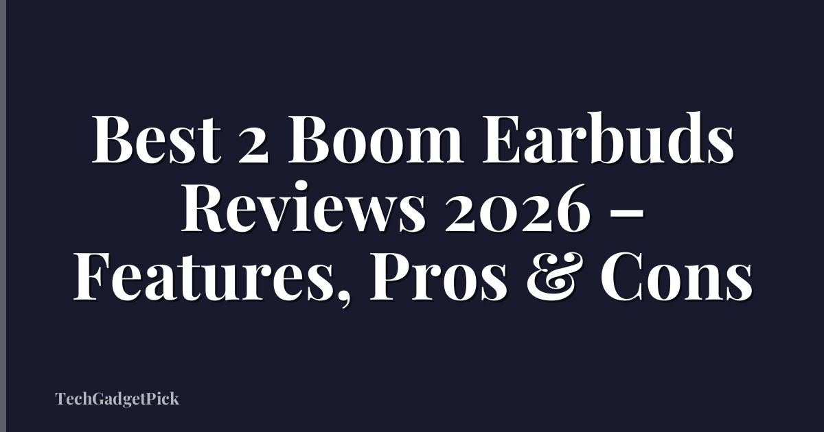 Best 2 Boom Earbuds Reviews 2026 – Features, Pros & Cons