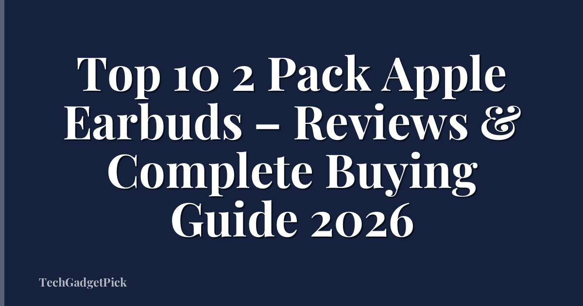 Top 10 2 Pack Apple Earbuds – Reviews & Complete Buying Guide 2026