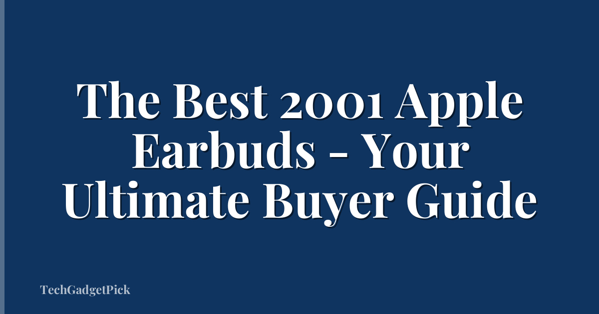 The Best 2001 Apple Earbuds - Your Ultimate Buyer Guide