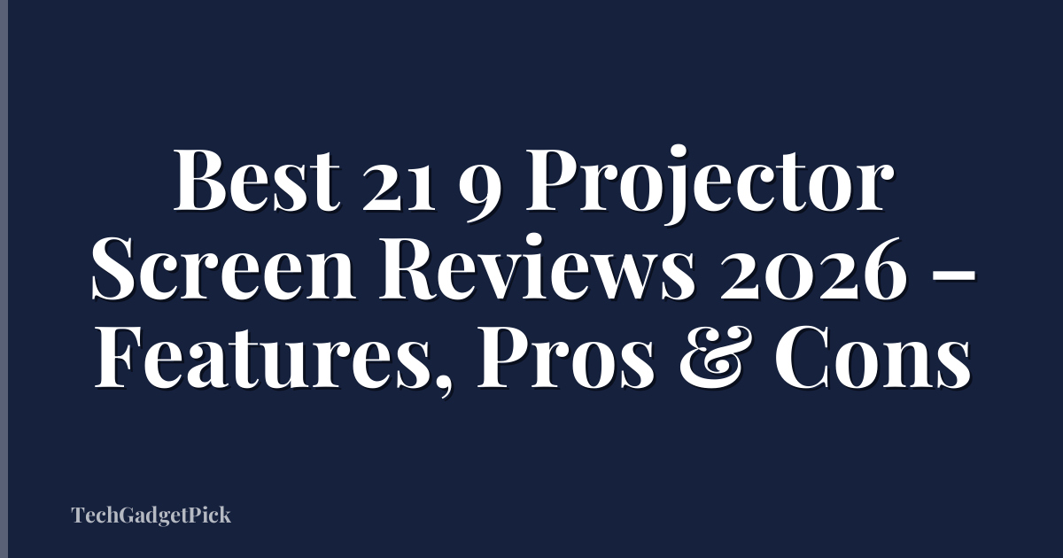 Best 21 9 Projector Screen Reviews 2026 – Features, Pros & Cons