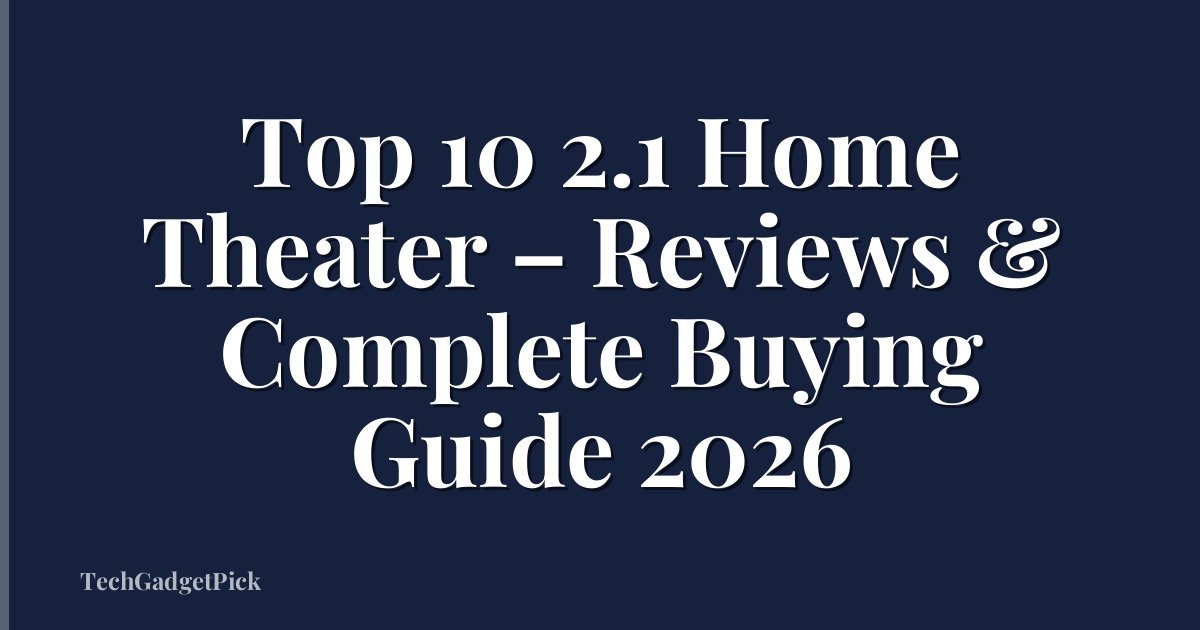 Top 10 2.1 Home Theater – Reviews & Complete Buying Guide 2026