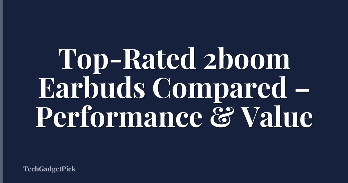 Top-Rated 2boom Earbuds Compared – Performance & Value