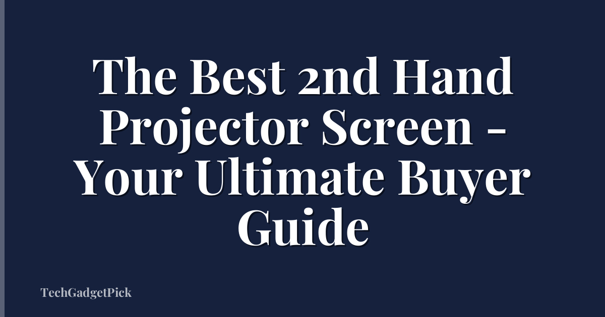 The Best 2nd Hand Projector Screen - Your Ultimate Buyer Guide