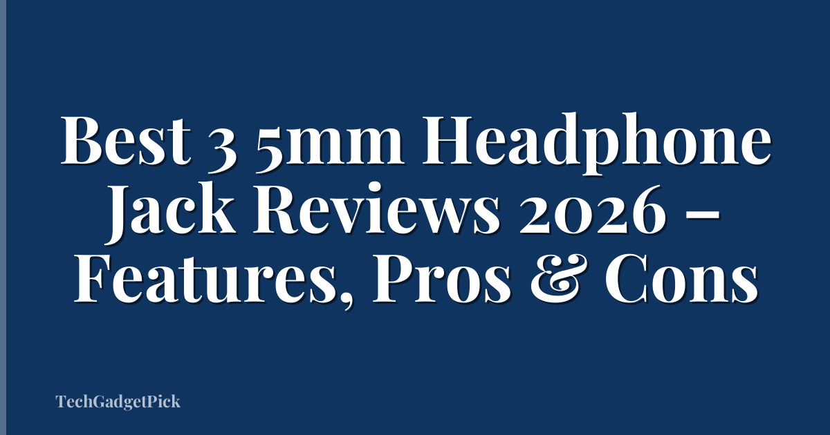 Best 3 5mm Headphone Jack Reviews 2026 – Features, Pros & Cons
