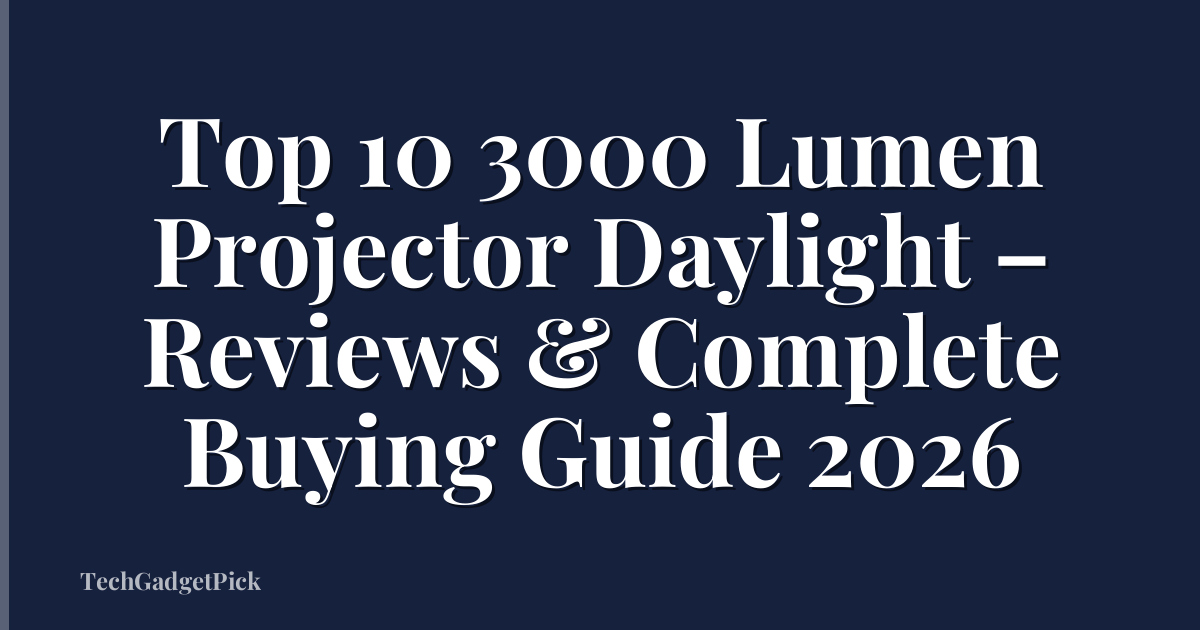 Top 10 3000 Lumen Projector Daylight – Reviews & Complete Buying Guide 2026