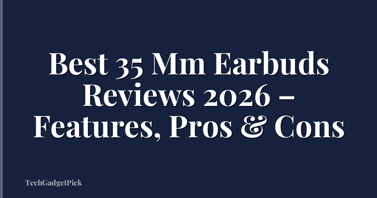 Best 35 Mm Earbuds Reviews 2026 – Features, Pros & Cons