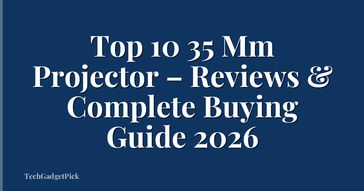 Top 10 35 Mm Projector – Reviews & Complete Buying Guide 2026