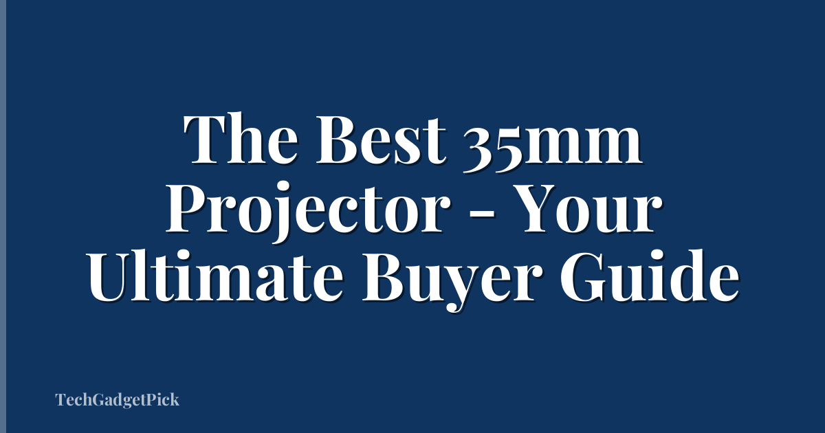 The Best 35mm Projector - Your Ultimate Buyer Guide