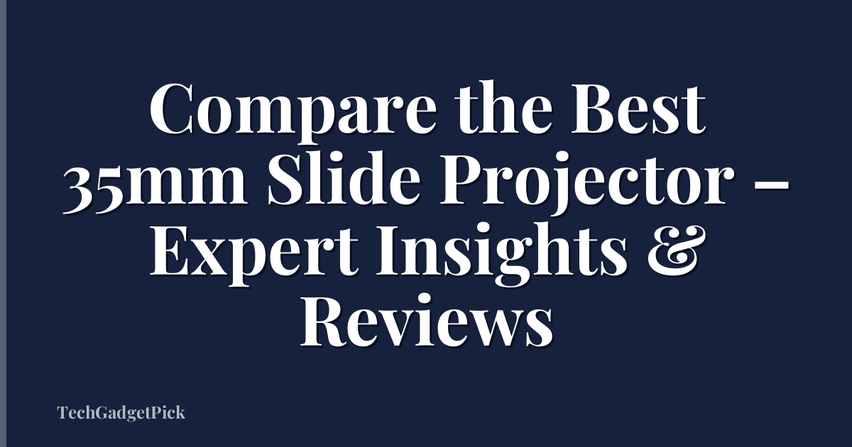 Compare the Best 35mm Slide Projector – Expert Insights & Reviews