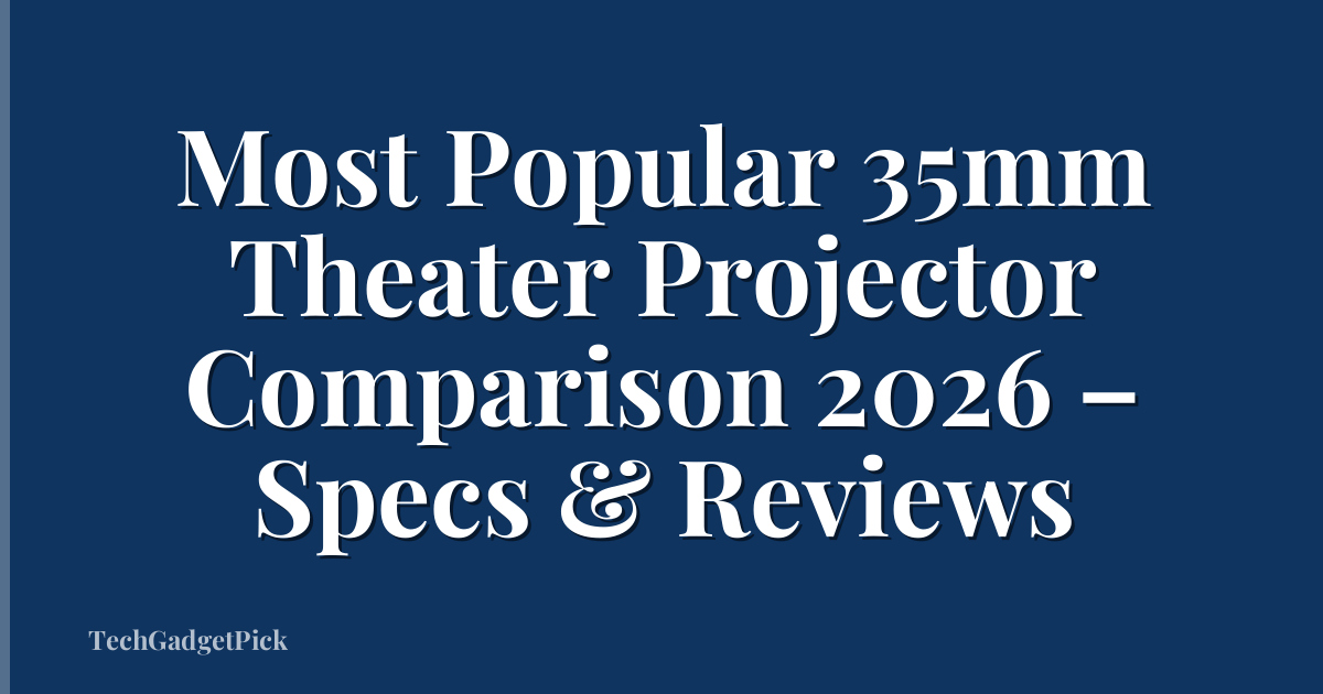 Most Popular 35mm Theater Projector Comparison 2026 – Specs & Reviews