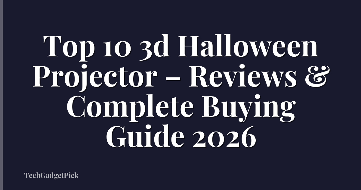 Top 10 3d Halloween Projector – Reviews & Complete Buying Guide 2026