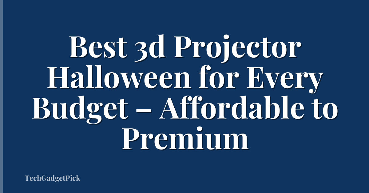 Best 3d Projector Halloween for Every Budget – Affordable to Premium