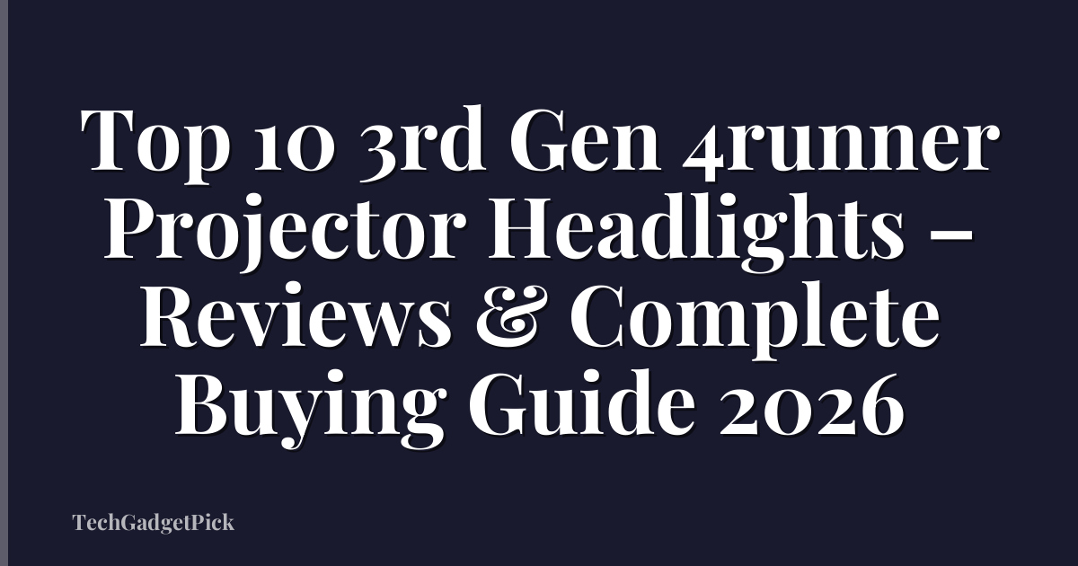 Top 10 3rd Gen 4runner Projector Headlights – Reviews & Complete Buying Guide 2026