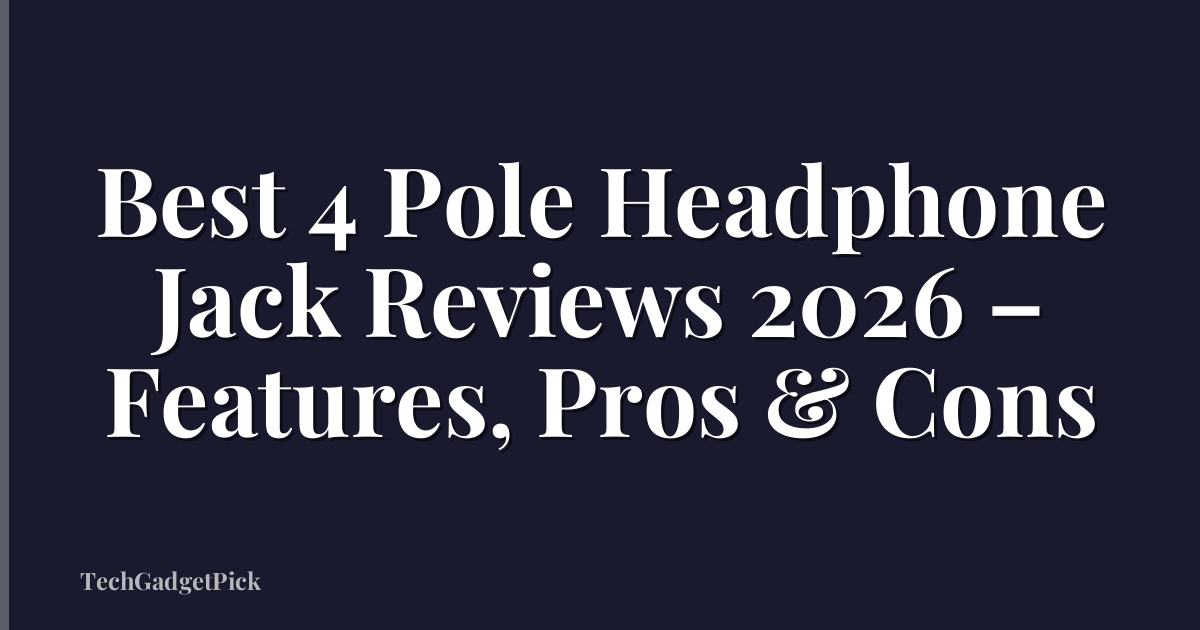 Best 4 Pole Headphone Jack Reviews 2026 – Features, Pros & Cons