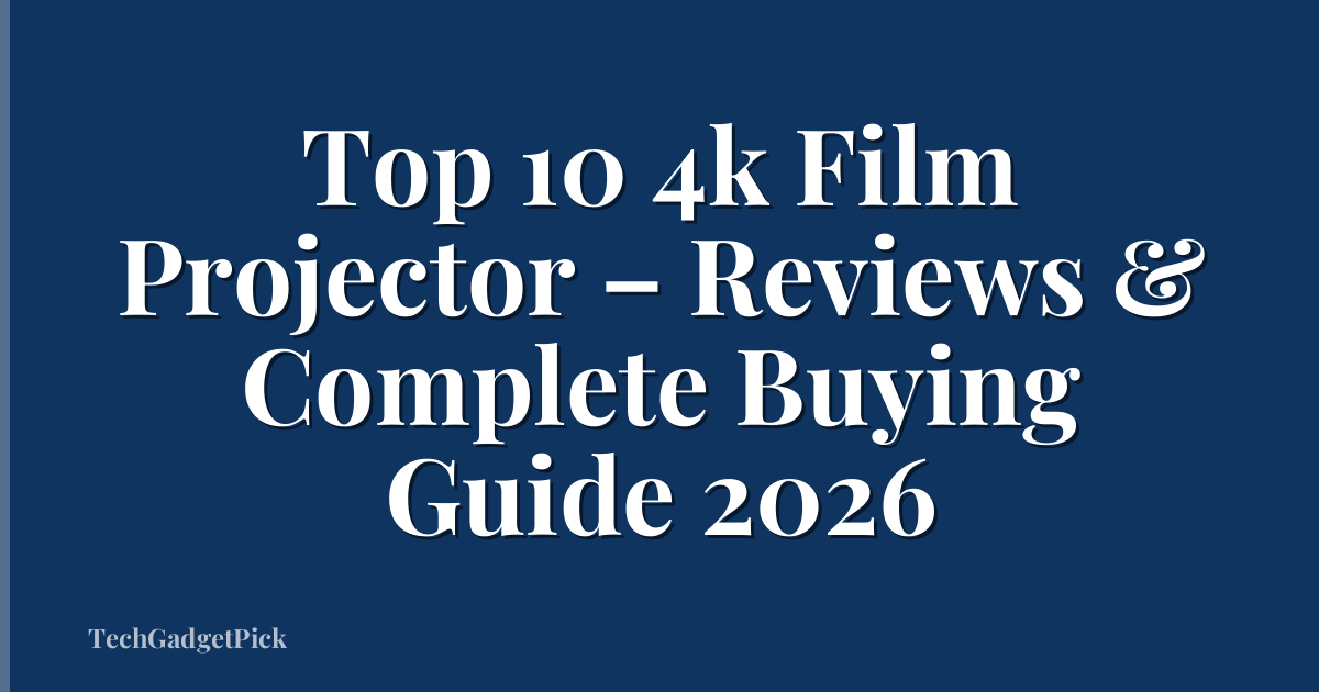 Top 10 4k Film Projector – Reviews & Complete Buying Guide 2026