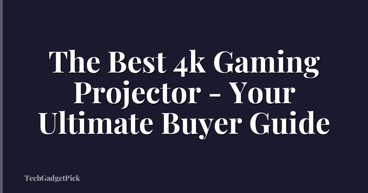 The Best 4k Gaming Projector - Your Ultimate Buyer Guide