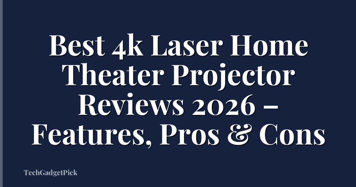 Best 4k Laser Home Theater Projector Reviews 2026 – Features, Pros & Cons