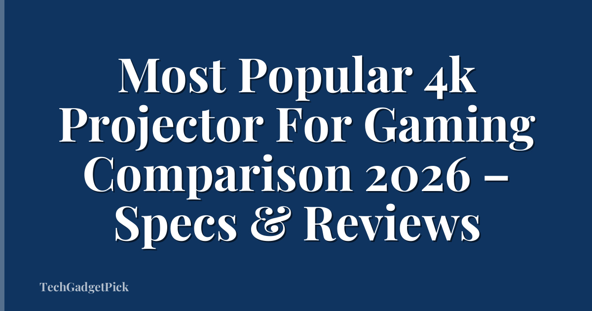Most Popular 4k Projector For Gaming Comparison 2026 – Specs & Reviews