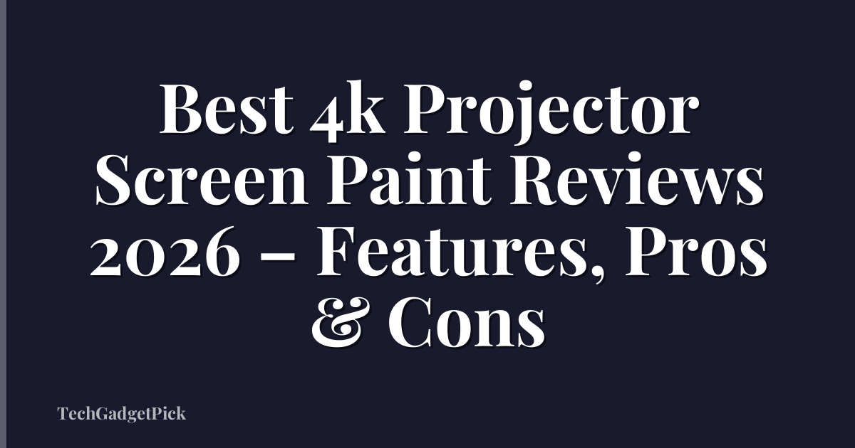 Best 4k Projector Screen Paint Reviews 2026 – Features, Pros & Cons