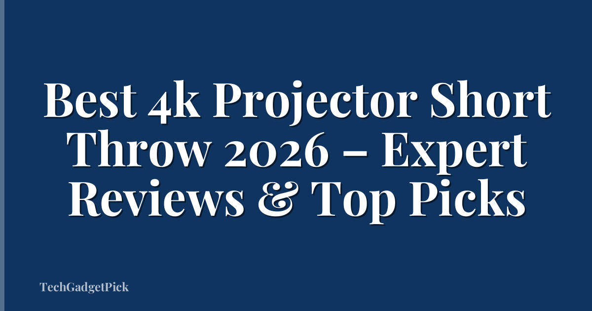 Best 4k Projector Short Throw 2026 – Expert Reviews & Top Picks