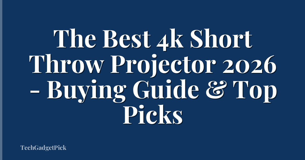 The Best 4k Short Throw Projector 2026 - Buying Guide & Top Picks