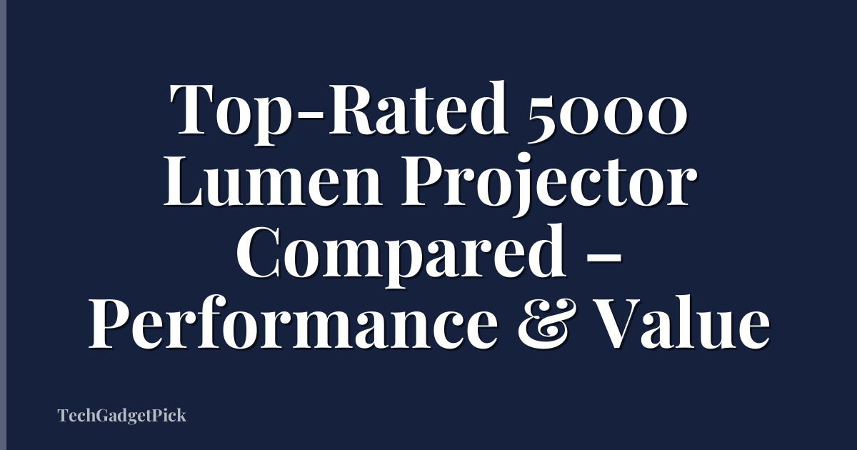 Top-Rated 5000 Lumen Projector Compared – Performance & Value