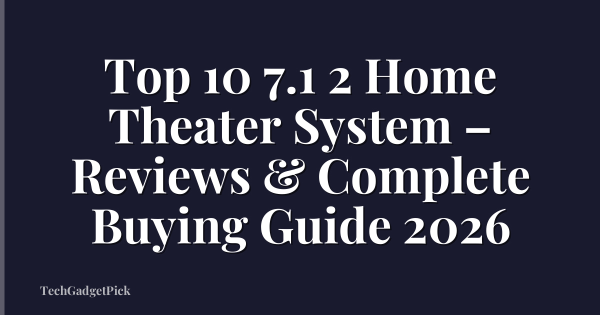 Top 10 7.1 2 Home Theater System – Reviews & Complete Buying Guide 2026