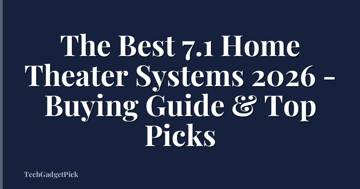 The Best 7.1 Home Theater Systems 2026 - Buying Guide & Top Picks