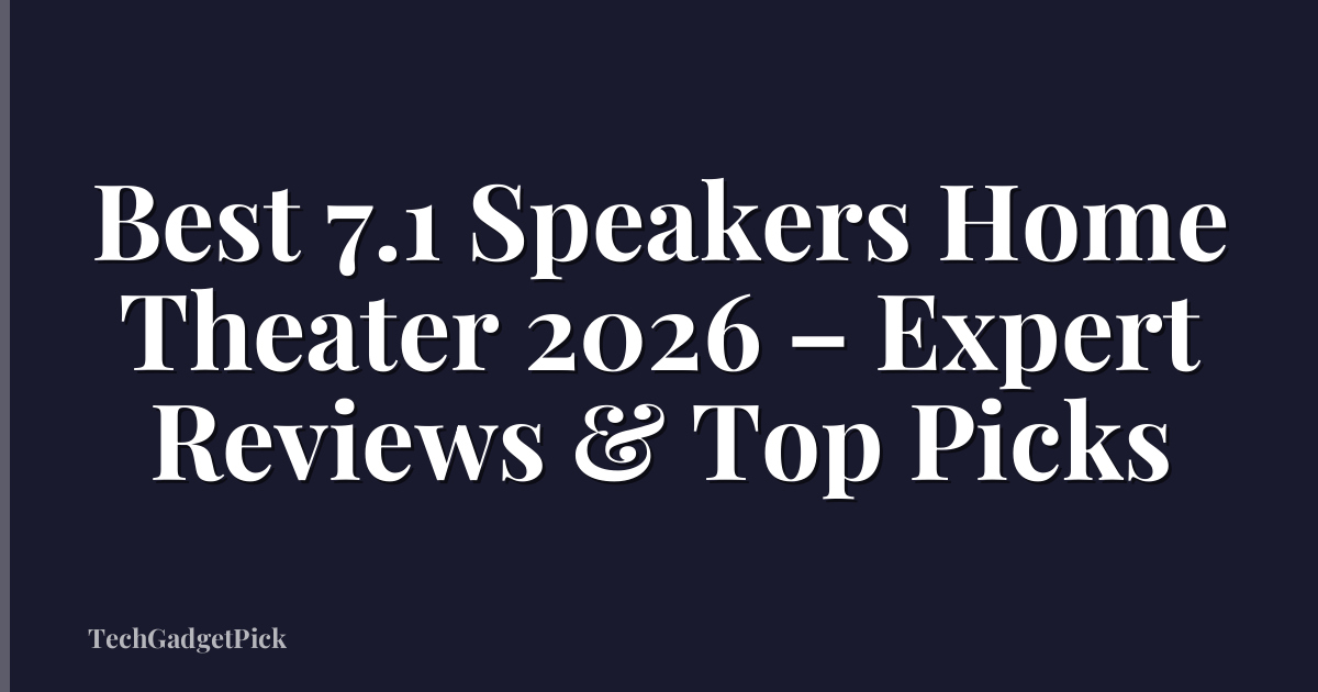 Best 7.1 Speakers Home Theater 2026 – Expert Reviews & Top Picks