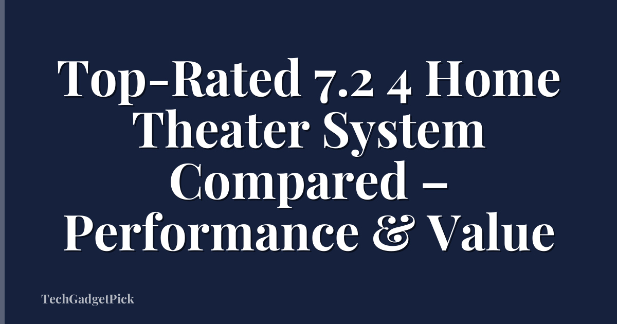 Top-Rated 7.2 4 Home Theater System Compared – Performance & Value