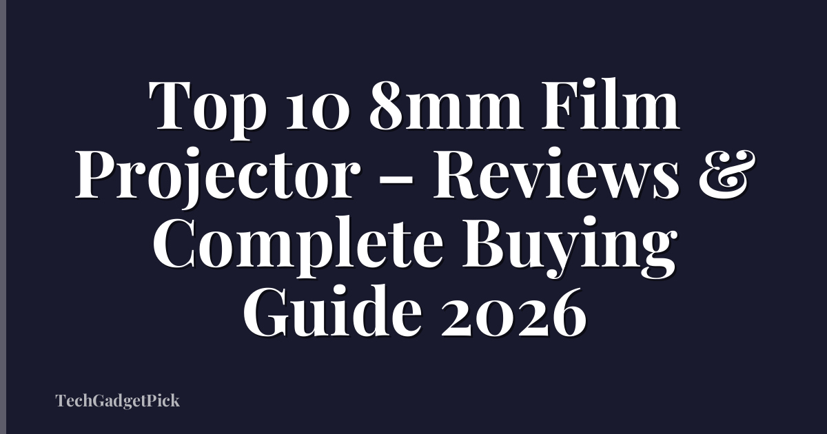 Top 10 8mm Film Projector – Reviews & Complete Buying Guide 2026