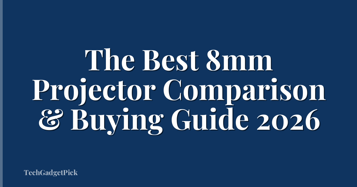 The Best 8mm Projector Comparison & Buying Guide 2026