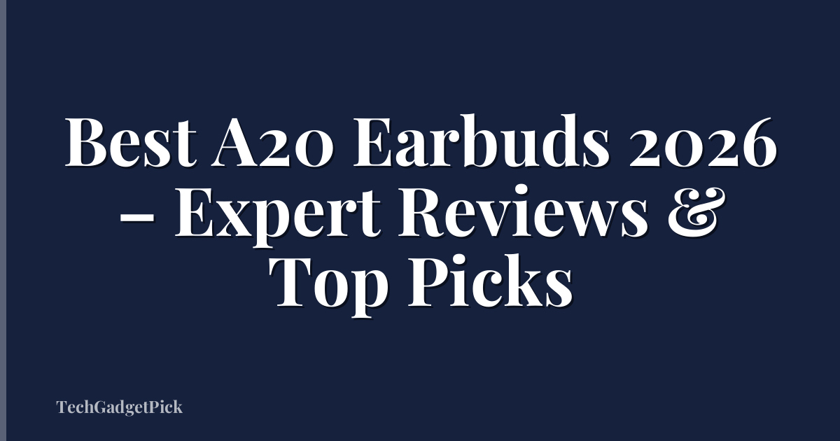 Best A20 Earbuds 2026 – Expert Reviews & Top Picks