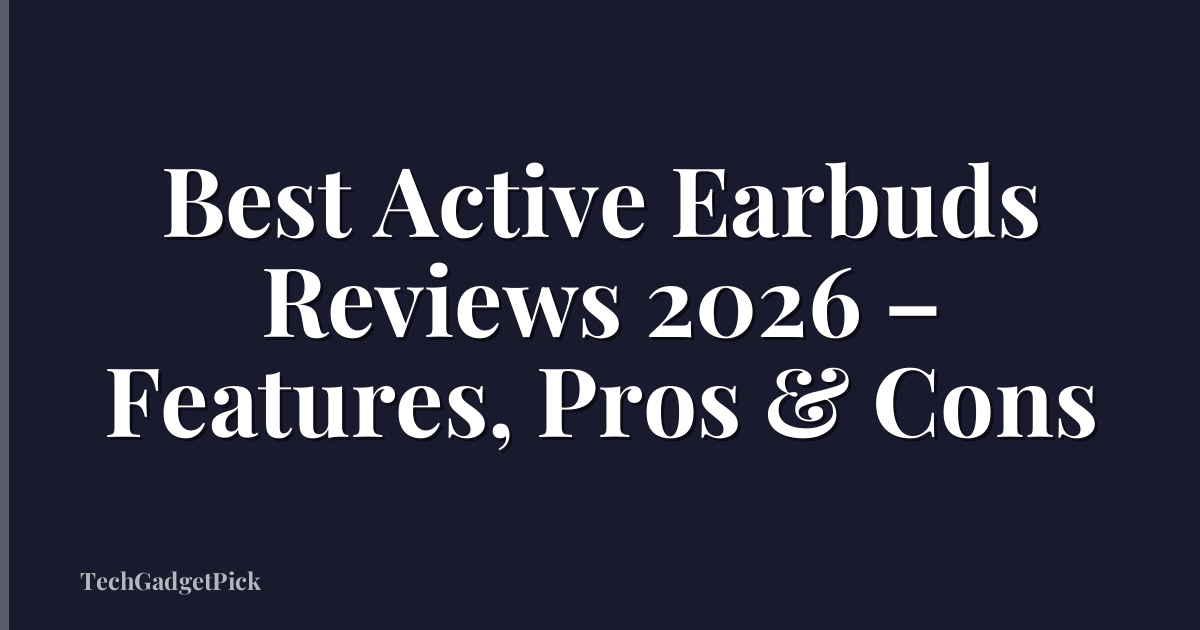 Best Active Earbuds Reviews 2026 – Features, Pros & Cons