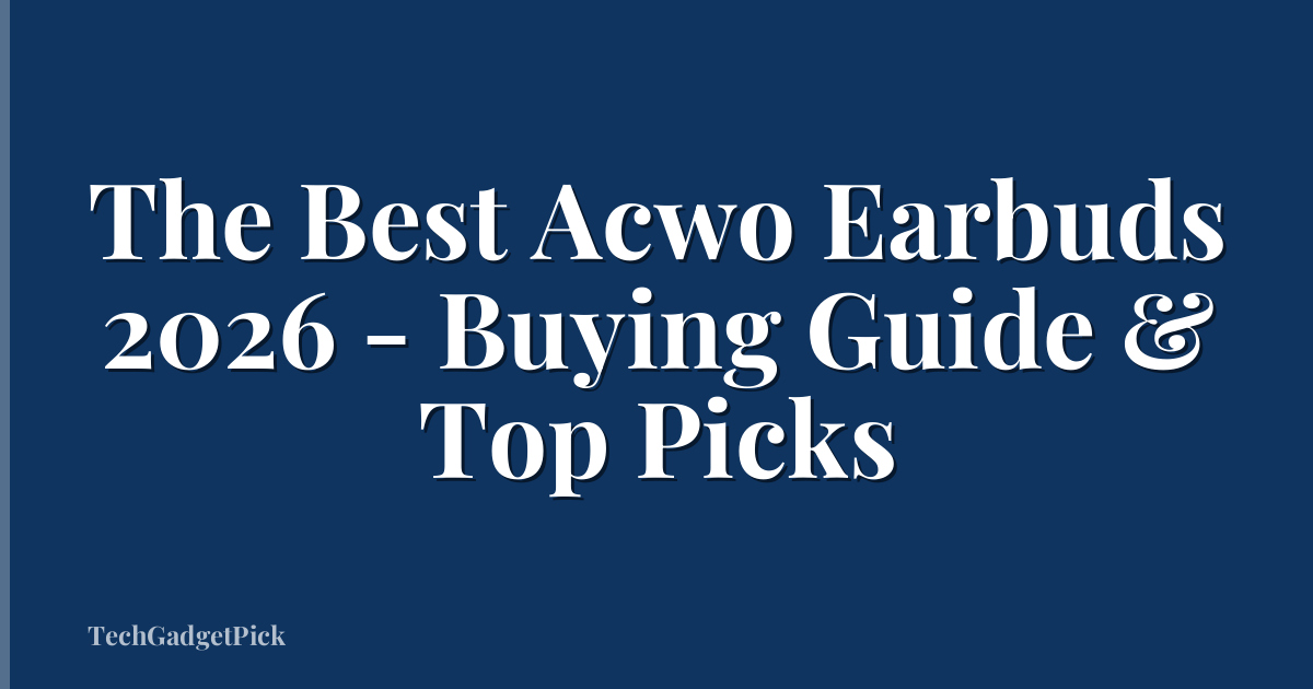 The Best Acwo Earbuds 2026 - Buying Guide & Top Picks