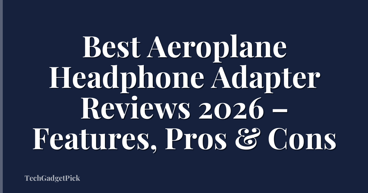 Best Aeroplane Headphone Adapter Reviews 2026 – Features, Pros & Cons