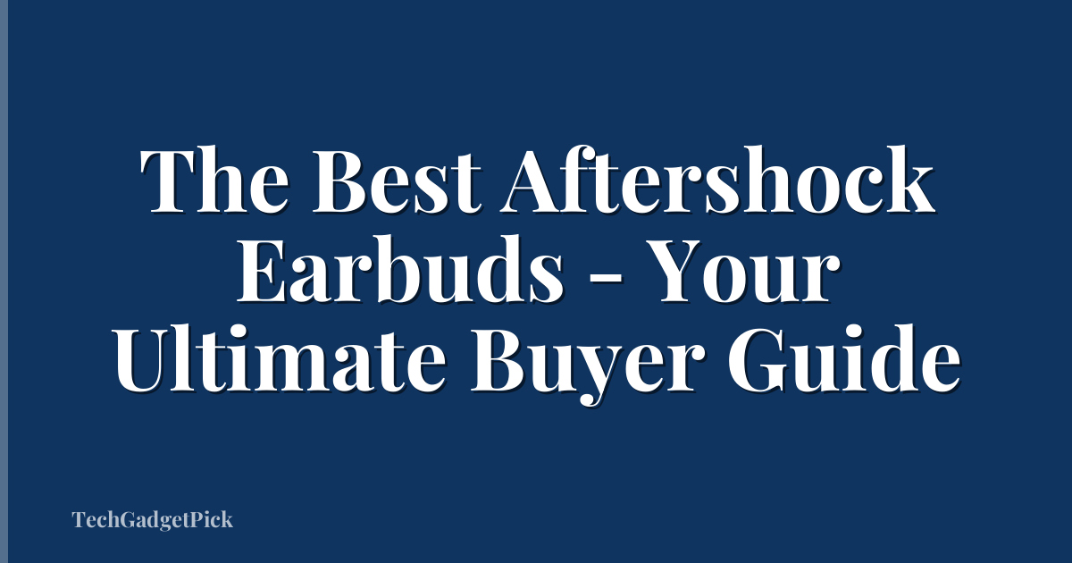 The Best Aftershock Earbuds - Your Ultimate Buyer Guide