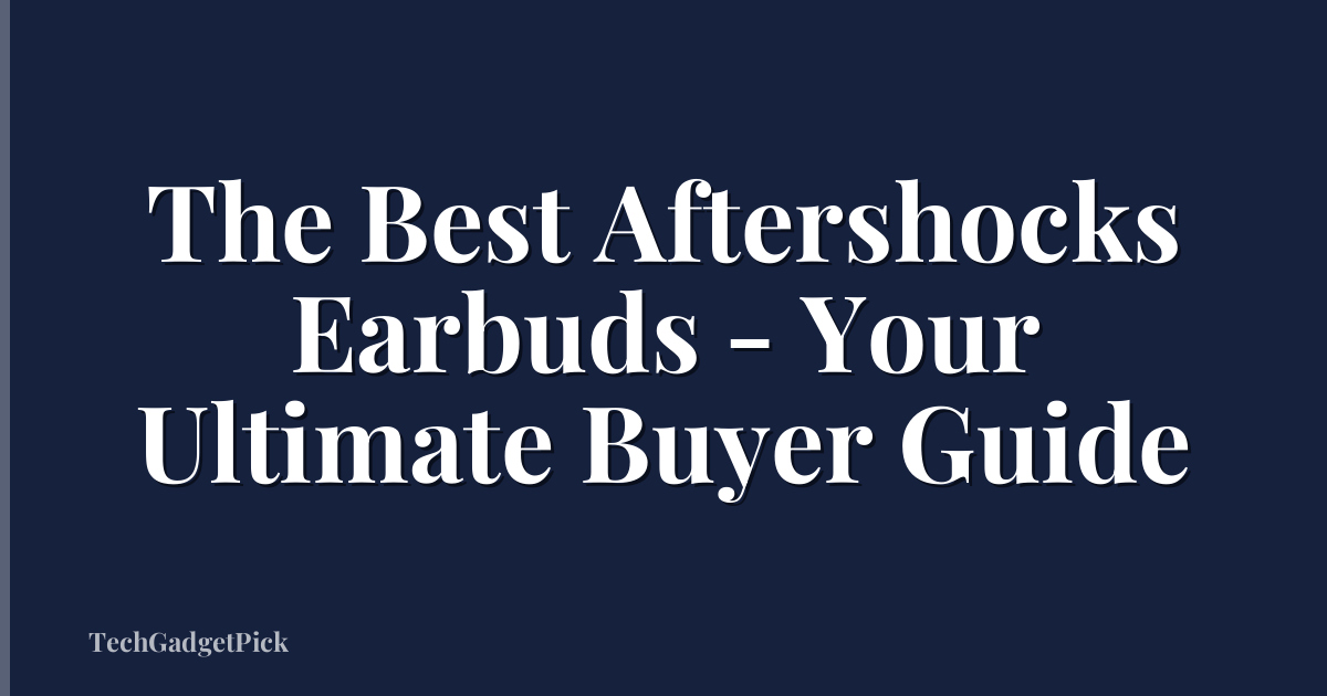 The Best Aftershocks Earbuds - Your Ultimate Buyer Guide