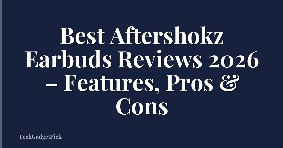 Best Aftershokz Earbuds Reviews 2026 – Features, Pros & Cons
