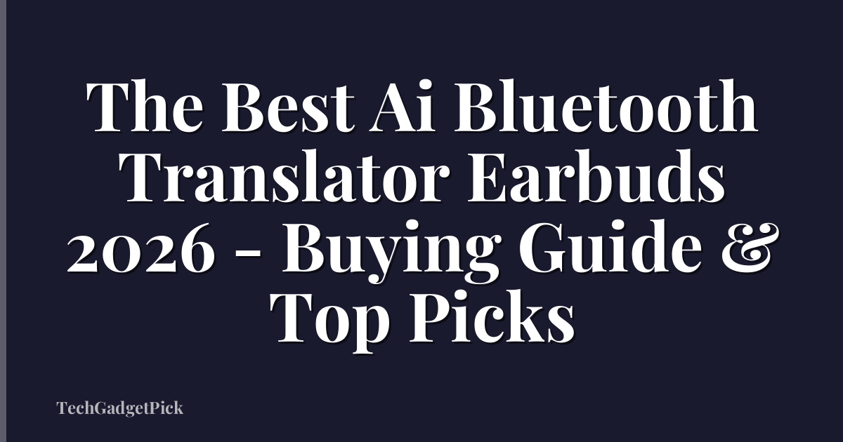 The Best Ai Bluetooth Translator Earbuds 2026 - Buying Guide & Top Picks