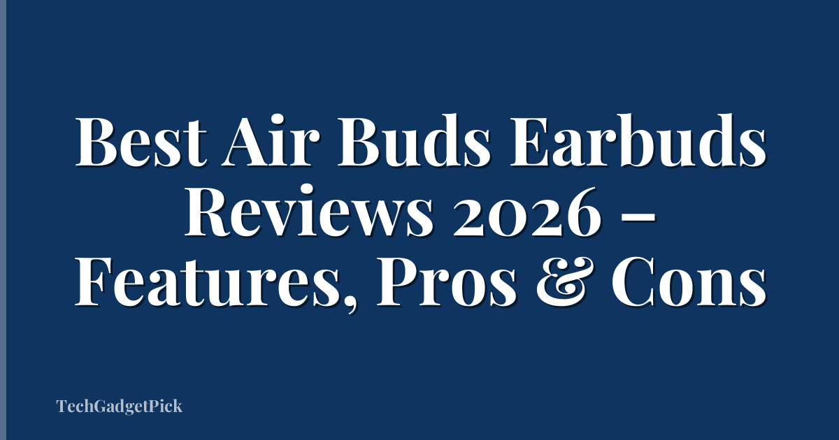 Best Air Buds Earbuds Reviews 2026 – Features, Pros & Cons